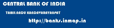 CENTRAL BANK OF INDIA  TAMIL NADU KANDAVARAYANPAT    banks information 